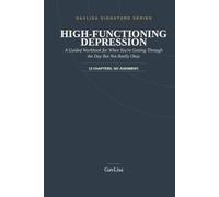 High-Functioning Depression: A Guided Workbook for When You're Getting Through the Day But Not Really Okay