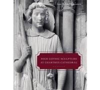 High Gothic Sculpture at Chartres Cathedral the Tomb of the Count of Joigny and the Master of the Warrior Saints - Morganstern Anne McGee Ohio State Unive Morganstern Anne McGee Ohio State University