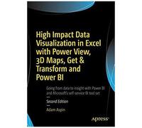 High Impact Data Visualization In Excel With Power View, 3d Maps, Get & Transform And Power Bi