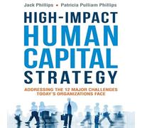 High-Impact Human Capital Strategy: Addressing the 12 Major Challenges Today's Organizations Face