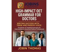 High-Impact OET Grammar for Doctors: Writing Success with Tense and Passive Voice: Hundreds of Targeted Exercises for Intermediate to Advanced Medical Professionals