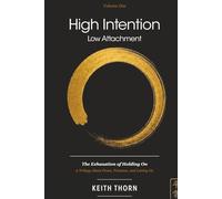 High Intention. Low Attachment. Volume One: The Exhaustion of Holding On - A Trilogy About Peace, Presence, and Letting Go