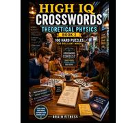 HIGH IQ CROSSWORDS-Theoretical Physics Book 2: Exercise Your Brilliant Mind