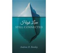 High Love Still Connected by Andrew Bentley Andrew D Bentley, (Auteur)