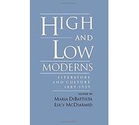 High & Low Moderns: Literature & Culture 1889-1939