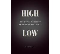 High/Low: The Dopamine Effect & How To Balance It: How to Rebalance Your Brain Chemistry, Reclaim Motivation, and Feel Good Again