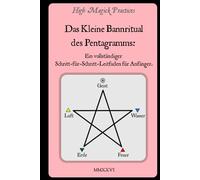 High Magick Practices - Das Kleine Bannritual des Pentagramms: Das Ritual, das jeder Magier beherrschen muss. Rufe die Erzengel an. ... Fotografien, die jede Geste zeigen. Farbe.