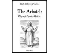 High Magick Practices - The Arbatel: Olympic Spirits Guide: Planetary Power of 7 Spirits. Solomonic Rituals to Transform Career, Wealth & Well-Being. Actionable Petitions to Manifest Results.
