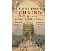 High Minds: The Victorians and the Birth of Modern Britain