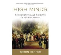 High Minds: The Victorians and the Birth of Modern Britain