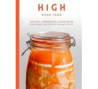 High Mood Food : L'alimentation naturelle, fermentée et vivante : Nos histoires, nos recettes, notre mode de vie