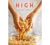High Mood Food: Natural, Fermented, Living Food: Our Stories, Our Recipes, Our Way Of Life