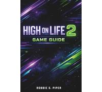 High On Life 2 Game Guide: Complete Missions, Boss Tactics, Secrets, and 100% Completion Guide
