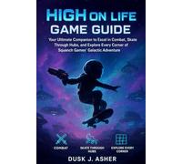 High on Life 2 Game Guide: Your Ultimate Companion to Excel in Combat, Skate Through Hubs, and Explore Every Corner of Squanch Games’ Galactic Adventure