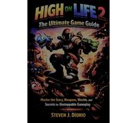 HIGH ON LIFE 2: The Ultimate Game Guide: Master the Story, Weapons, Worlds, and Secrets for Unstoppable Gameplay