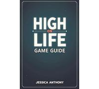HIGH ON LIFE GAME GUIDE: A complete step by step journey through every mission, challenge and secret area