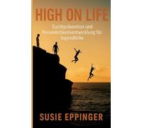 High on Life: Suchtprävention und Persönlichkeitsentwicklung für Jugendliche
