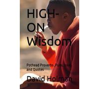 High-On Wisdom: Pothead Proverbs ,Puns, Jokes And Quotes (The Pothead Chronicles: Adventures In Getting High")