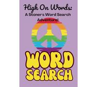 High on Words: A Stoner's Word Search Adventure!: A Hilariously Fun Journey Through The Whimsical World of Marijuana, Where Each Puzzle Is A New Way To Celebrate Your Favorite Green Herb!
