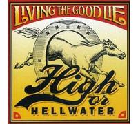 High Or Hellwater - Living The Good Lie (UK Import)