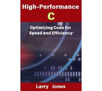 High-Performance C: Optimizing Code For Speed And Efficiency