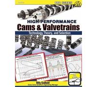 High-Performance Cams & Valvetrains: Theory, Technology, and Selection NEUF