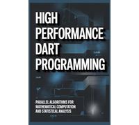 HIGH PERFORMANCE DART PROGRAMMING: Parallel Algorithms for Mathematical Computation and Statistical Analysis
