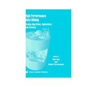 High Performance Data Mining : Scaling Algorithms, Applications And Systems