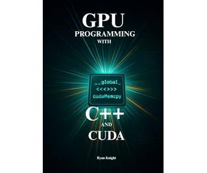 High-Performance GPU Programming with C++ and Cuda: Master CUDA C++ to Build Blazing-Fast Parallel Applications, from Core Algorithms to AI-Driven Agentic RAG