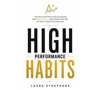 High-Performance Habits The daily routine of people who succeed in life - even when starting out without focus or direction. - Laura Sthephane - Play Book - ebook (ePub) - Livre