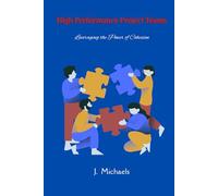 High Performance Project Teams: Leveraging The Power of Cohesion