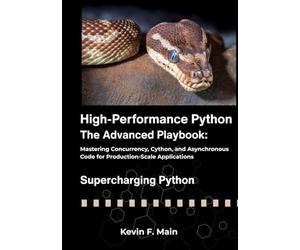 High-Performance Python: The Advanced Playbook: Mastering Concurrency, Cython, and Asynchronous Code for Production-Scale Applications