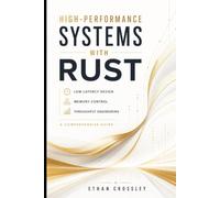High-Performance Systems with Rust: Low-Latency Design, Memory Control, and Throughput Engineering: A Comprehensive Guide