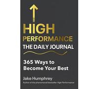 High Performance: The Daily Journal: 365 Ways to Become Your Best