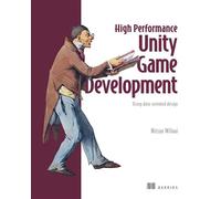 High Performance Unity Game Development Using data-oriented design - Nitzan Wilnai - Manning - ebook (ePub) - Livre