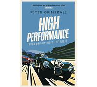 High Performance: When Britain Ruled the Roads – Simon & Schuster