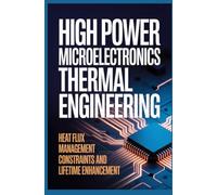 HIGH POWER MICROELECTRONICS THERMAL ENGINEERING: Heat Flux Management Packaging Constraints and Lifetime Enhancement