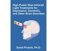 High-Power Near-Infrared Light Treatments for Depression, Dementia, and Other Brain Disorders