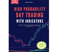 High-Probability Day Trading with Indicators: Master Day Trading with Technical Indicators and Unlock Winning Strategies for Trading the Markets in 2026!