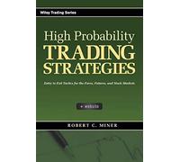 High Probability Trading Strategies: Entry to Exit Tactics for the Forex, Futures, and Stock Markets