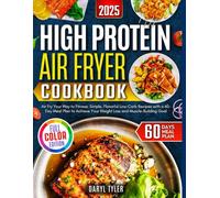 High Protein Air Fryer Cookbook: Air Fry Your Way to Fitness _ Simple, Flavorful Low-Carb Recipes with a 60-Day Meal Plan to Achieve Your Weight Loss and Muscle-Building Goals