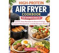 High-Protein Air Fryer Cookbook for Women Over 35: Quick, Easy Recipes to Boost Energy, Support Metabolism, and Build Lean Muscle