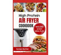 HIGH PROTEIN AIR FRYER COOKBOOK: Quick Easy Low Calorie Heart Healthy Low Cholesterol Low Carb Diet Recipes and Meal Prep for Beginners