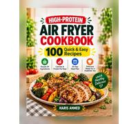 High-Protein Air Fryer Cookbook UK: 100 Quick & Easy Protein-Packed Recipes with Calories & Protein Per Serving, Everyday UK Ingredients, 30-Day Meal Plan & Shopping Guide