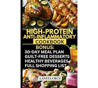 High Protein Anti Inflammatory Cookbook: 30-Day High-Protein Anti-Inflammatory Meal Plan to Manage Inflammation, Lose Weight & Gain Lean Muscle [Quick and Easy High Fiber Low Fat Diet for Weight Loss]