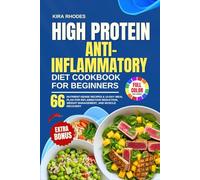 HIGH PROTEIN ANTI INFLAMMATORY DIET COOKBOOK FOR BEGINNERS: 66 Nutrient-Dense Recipes & 14-Day Meal Plan for Inflammation Reduction, Weight Management, and Muscle Recovery | With Full-Color Pictures