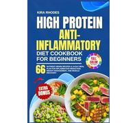 HIGH PROTEIN ANTI INFLAMMATORY DIET COOKBOOK FOR BEGINNERS: 66 Nutrient-Dense Recipes & 14-Day Meal Plan for Inflammation Reduction, Weight Management, and Muscle Recovery | With Full-Color Pictures