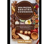 High Protein Bariatric Cookbook For Seniors: 30 Tested And Trusted Recipes For Weight Management