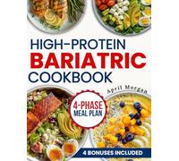 High-Protein Bariatric Cookbook: The Complete After Surgery Nutrition Guide with 151+ Delicious and Easy Recipes for Long-Term Weight Loss Management Using a Strategic 4 Phase Meal Plan Approach