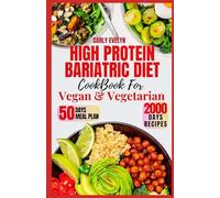 HIGH PROTEIN BARIATRIC DIET COOKBOOK FOR VEGETARIAN & VEGAN: 7 Days Healthy & Simple Meal Plan With 50 Delicious Recipes for All Stages After Bariatric Surgery to a Sustainable Weight Loss lifestyle.